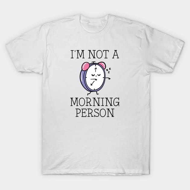 I'm Not A Morning Person T-Shirt by CreativeJourney